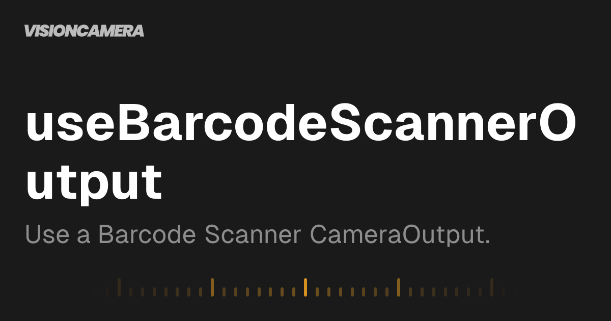 useBarcodeScannerOutput | VisionCamera